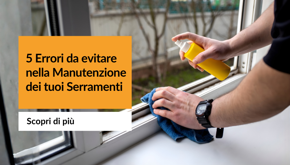 5 errori da evitare nella manutenzione dei serramenti